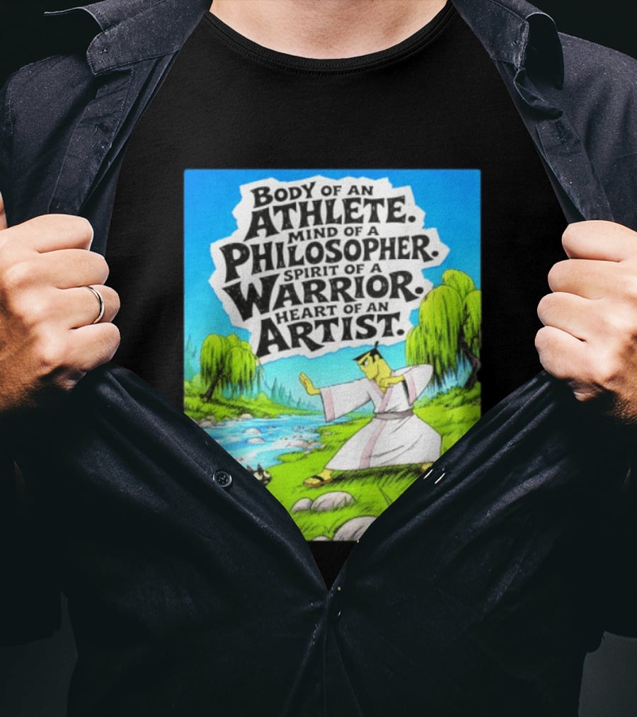 Samurai Jack Body Of An Athlete Mind Of A Philosopher Spirit Of A Warrior Heart Of An Artist Nature Scene T-Shirt