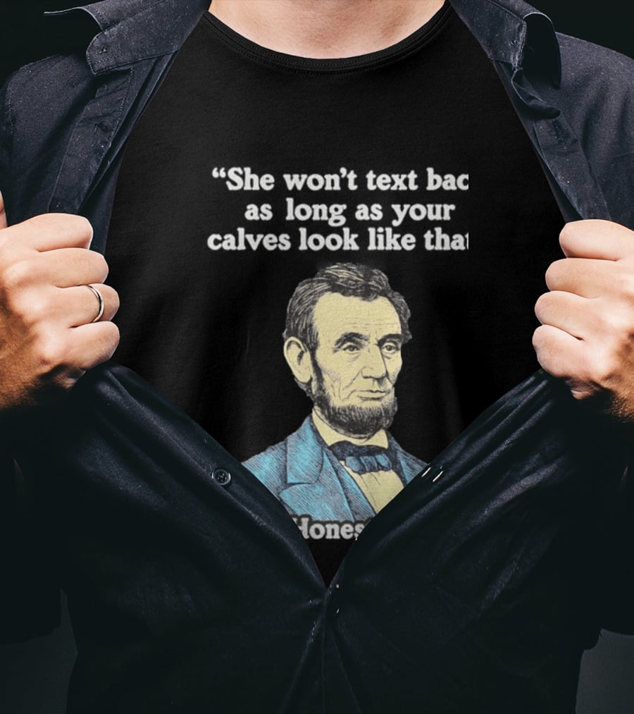 She Won't Back As Long As Your Calves Look Like That Honest Abe Abraham Lincoln T-Shirt