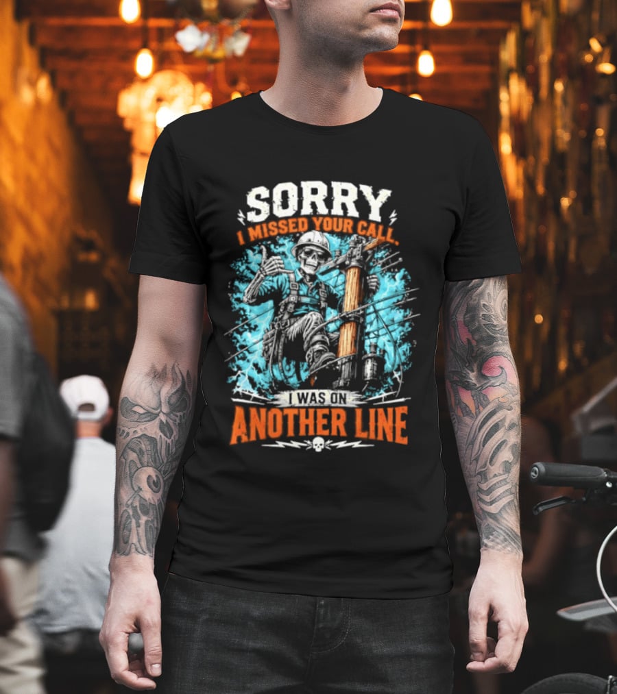 Sorry I Missed Your Call I Was On Another Line Lineman Skeleton T-Shirt