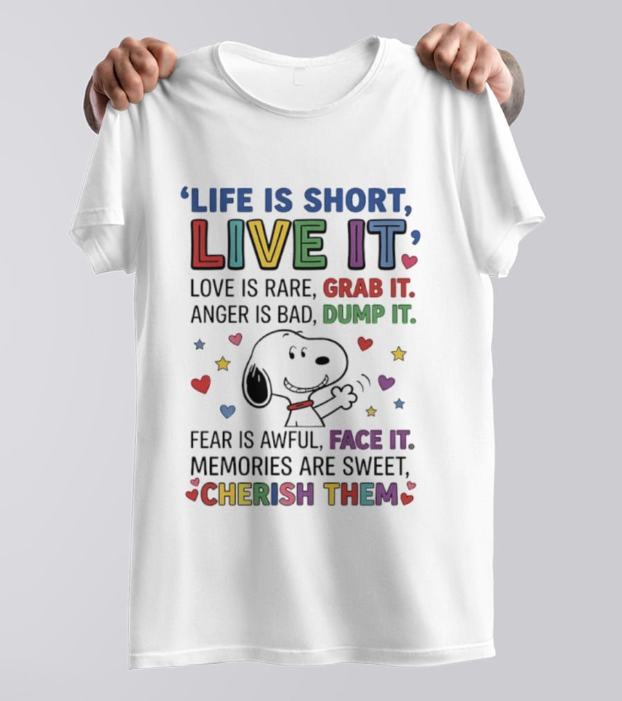 Life Is Short Live It Love Is Rare Grab It Anger Is Bad Dump It Snoopy Fear Face It Memories Sweet Cherish Them T-Shirt