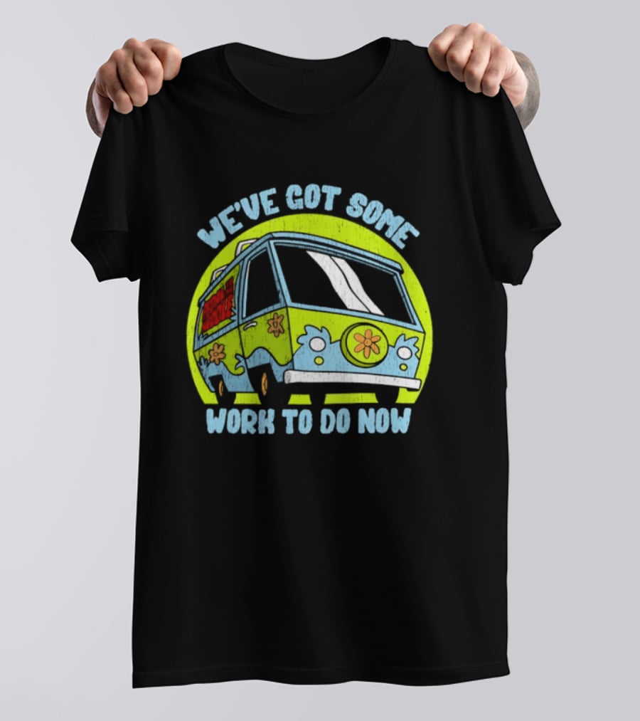 We've Got Some Work To Do Now Mystery Machine Pedal To The Meddle T-Shirt