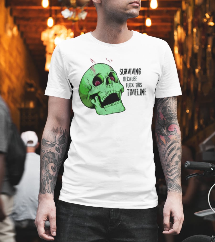 Surviving Because Fuck This Timeline Skull Green Vintage Style Retro Humor T-Shirt