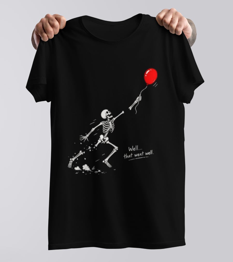Well That Went Well Skeleton Reaching Red Balloon T-Shirt