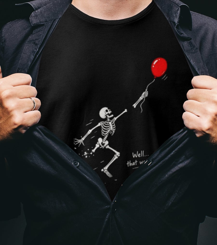 Well That Went Well Skeleton Reaching Red Balloon T-Shirt