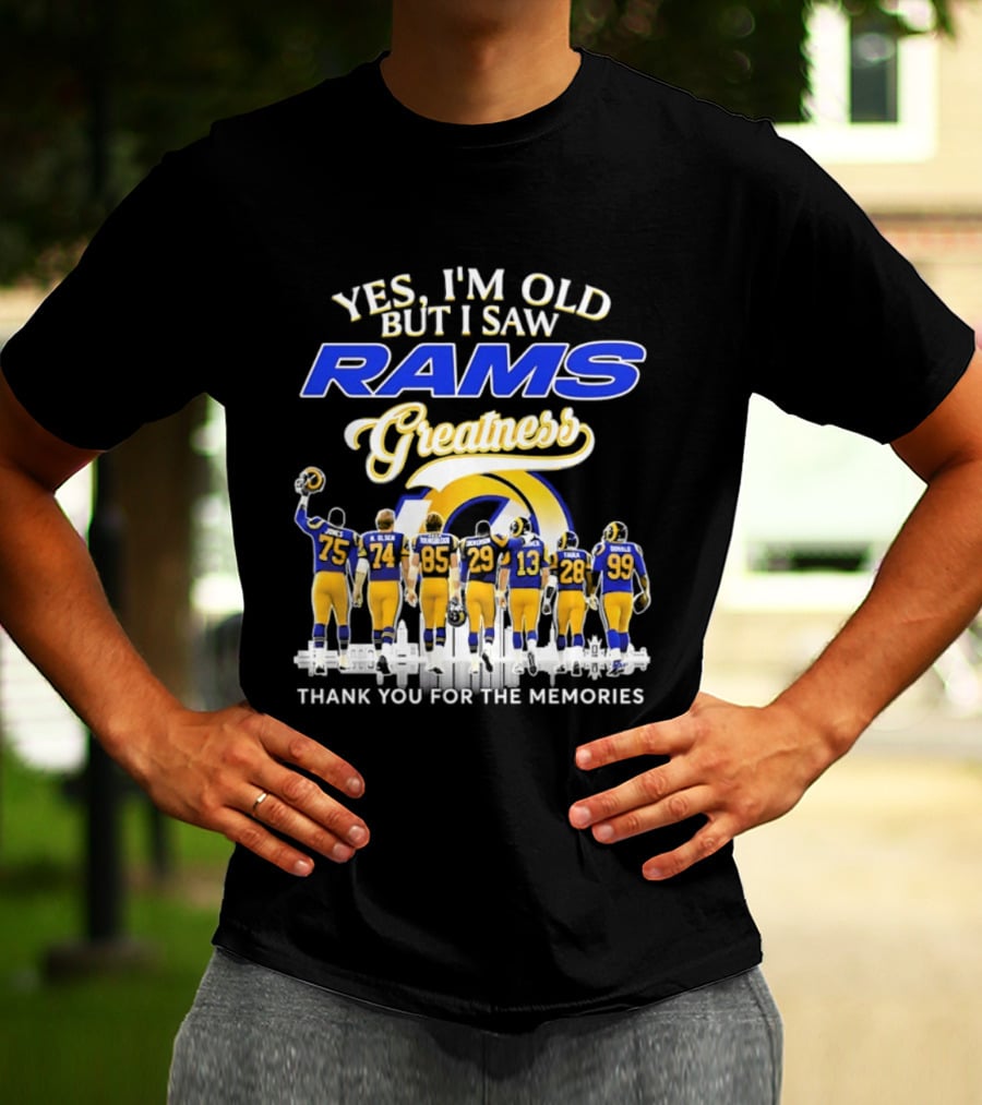 Yes I'm Old But I Saw Rams Greatness Thank You For The Memories T-Shirt
