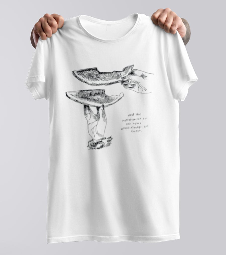 And The Watermelon In Our Home Would Always Be Sweet T-Shirt