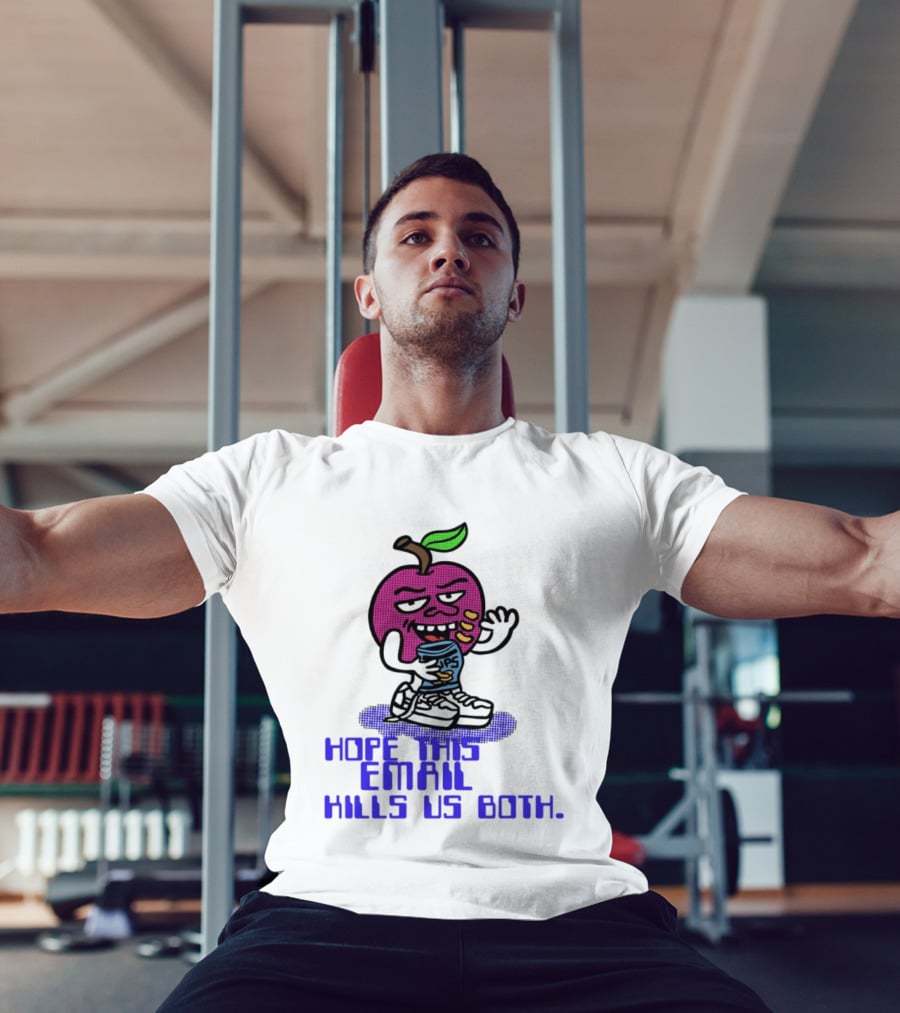 Hope This Email Kills Us Both Sneaky Apple T-Shirt