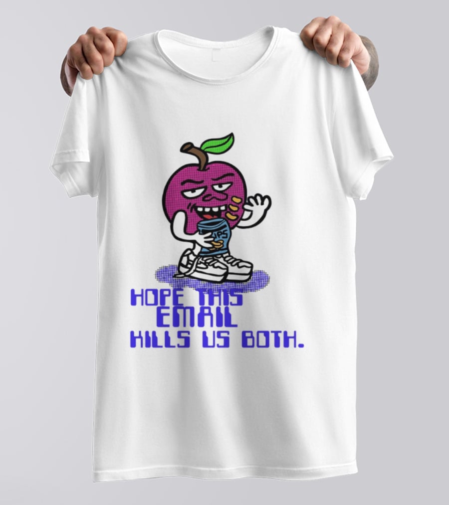 Hope This Email Kills Us Both Sneaky Apple T-Shirt