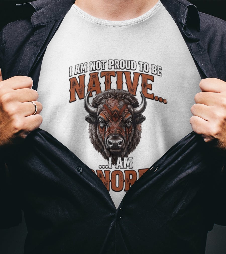 I Am Not Proud To Be Native I Am Honored Buffalo T-Shirt