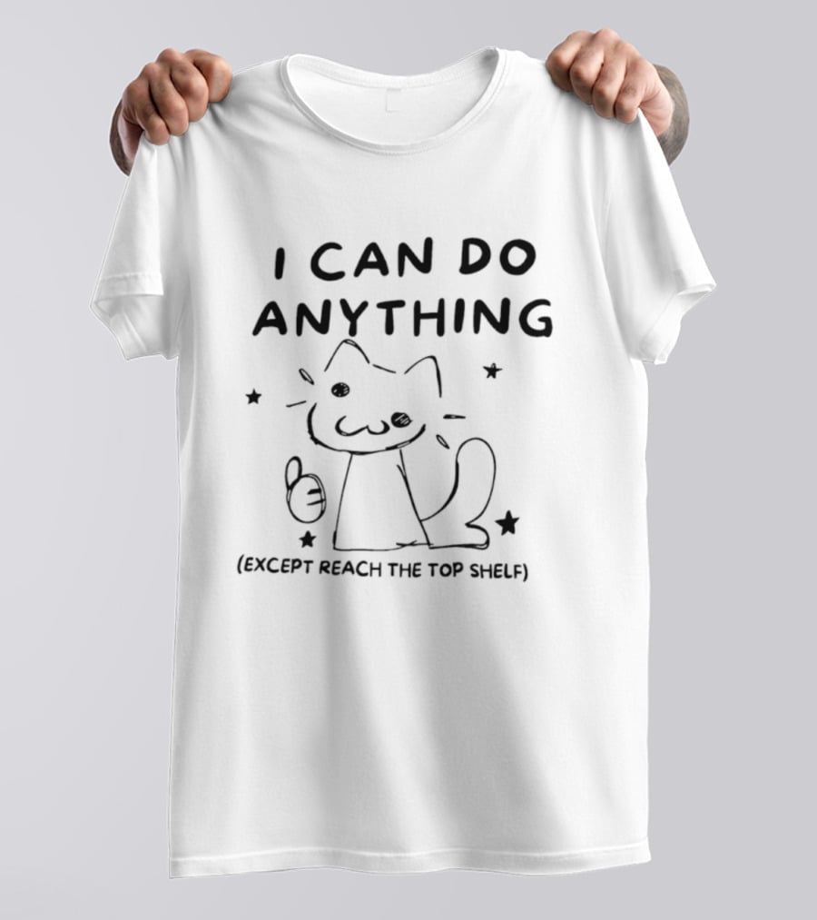 I Can Do Anything Except Reach The Top Shelf Cat Thumbs Up T-Shirt