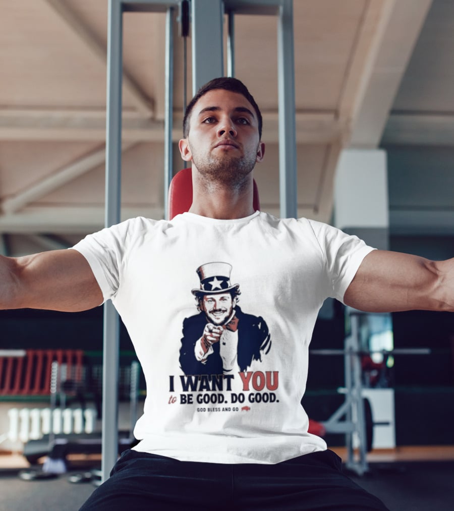I Want You To Be Good Do Good God Bless And Go Buffalo Bills Uncle Sam T-Shirt