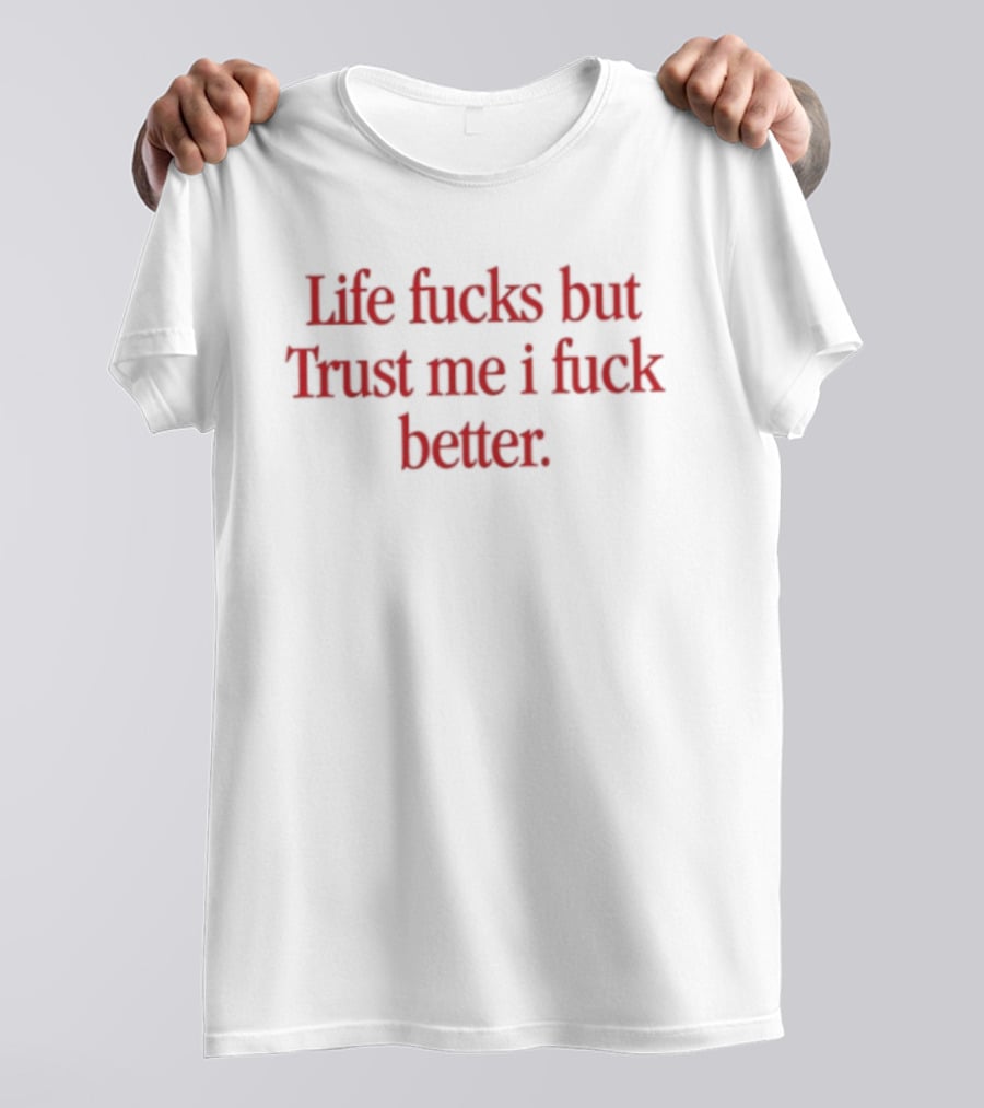 Life Fucks But Trust Me I Fuck Better Bold Red T-Shirt