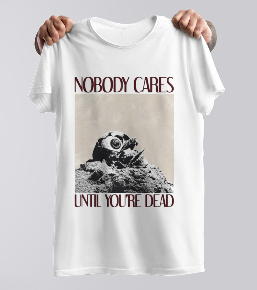 Nobody Cares Until You're Dead Skull Eyeball T-Shirt