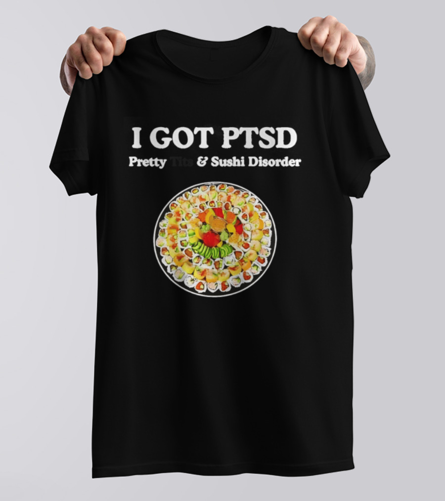 I Got PTSD Pretty Tits And Sushi Disorder Sushi Platter T-Shirt