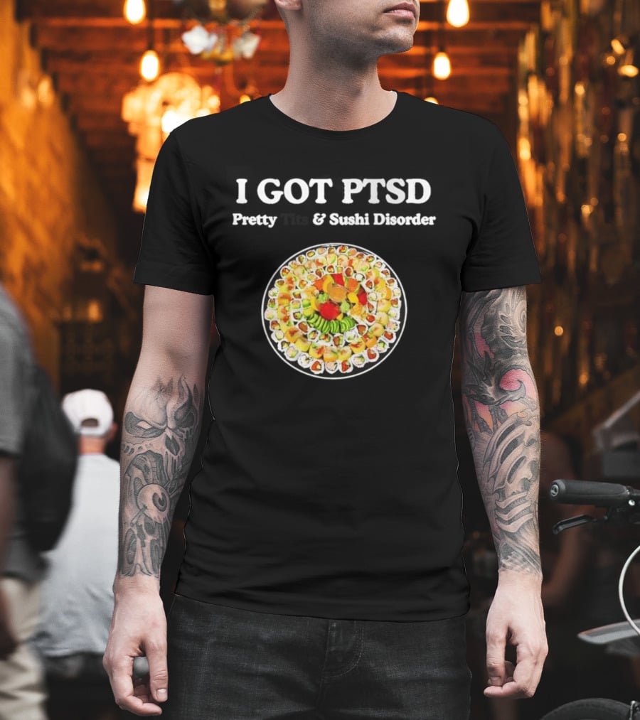 I Got PTSD Pretty Tits And Sushi Disorder Sushi Platter T-Shirt