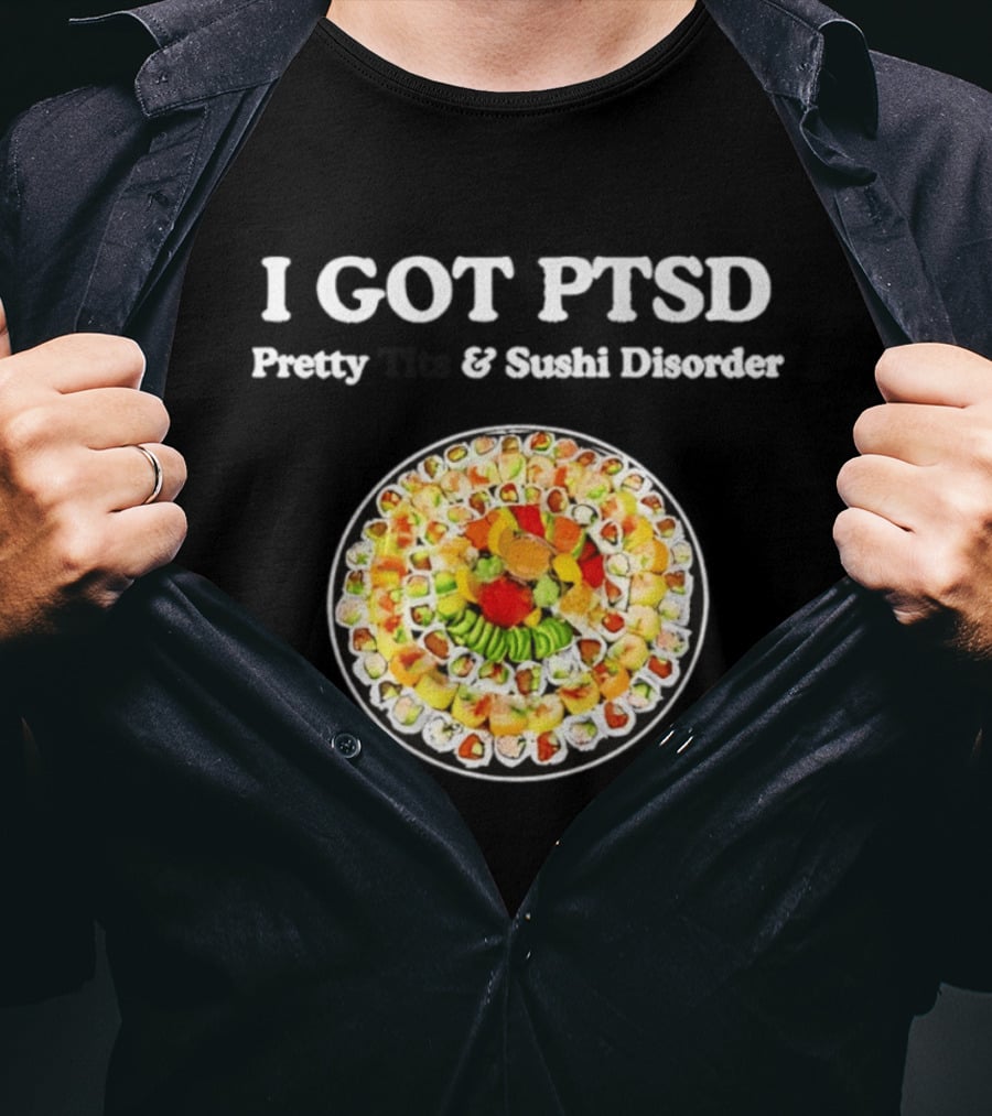 I Got PTSD Pretty Tits And Sushi Disorder Sushi Platter T-Shirt