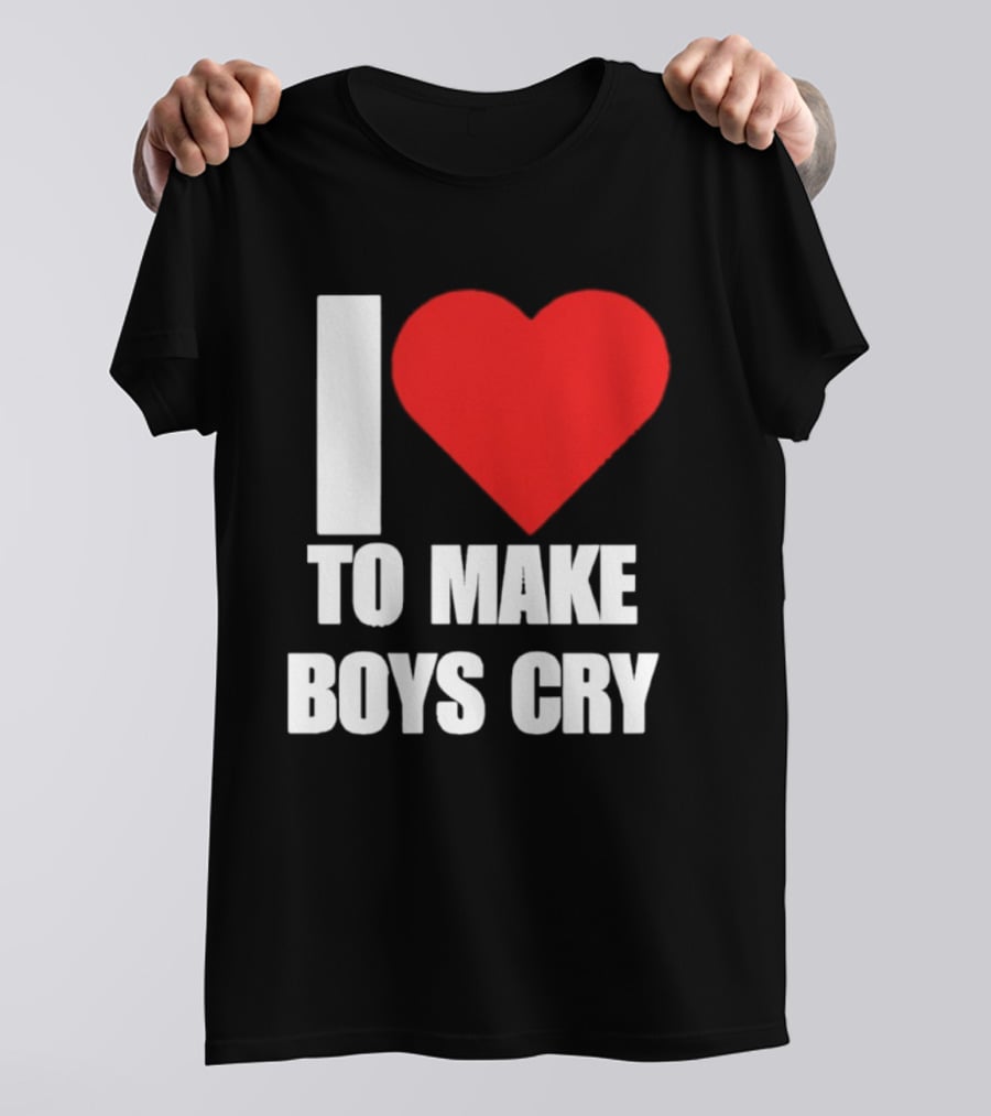 I Love To Make Boys Cry T-Shirt