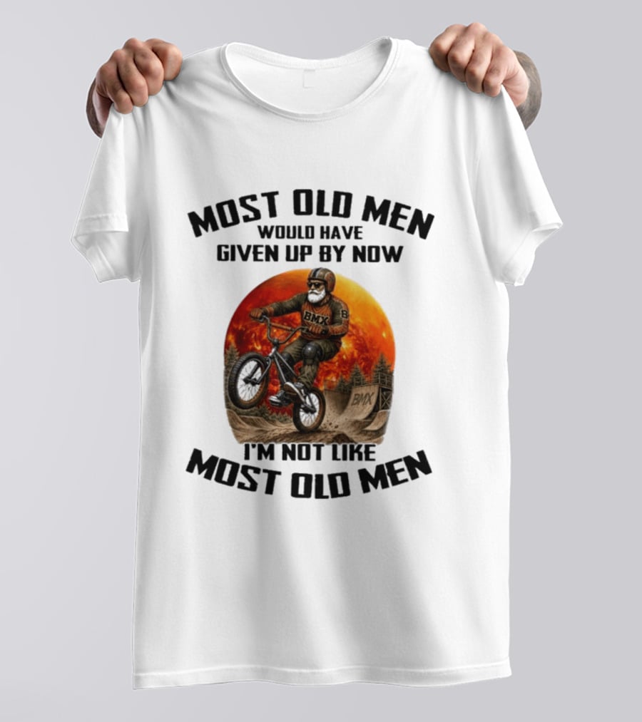 Most Old Men Would Have Given Up BMX I'm Not Like Most Old Men T-Shirt