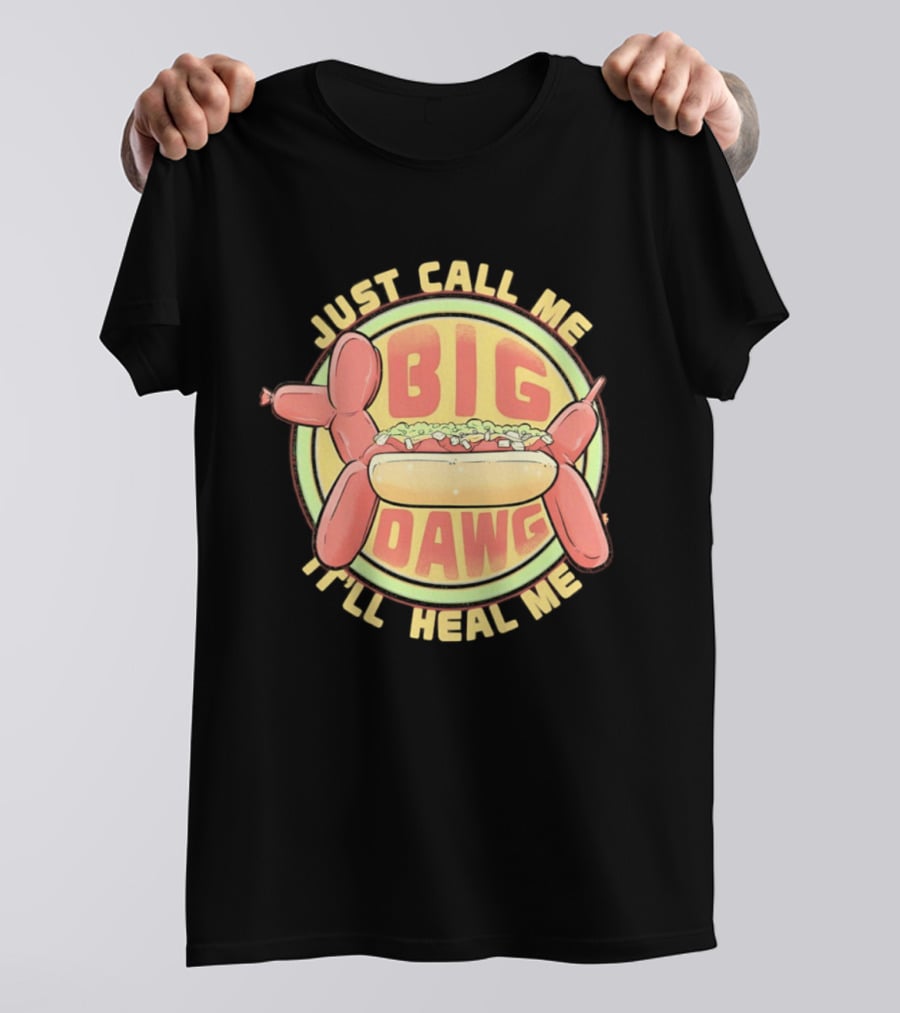 Just Call Me Big Dawg I'll Heal Me Hot Dog Balloon Style Pun T-Shirt
