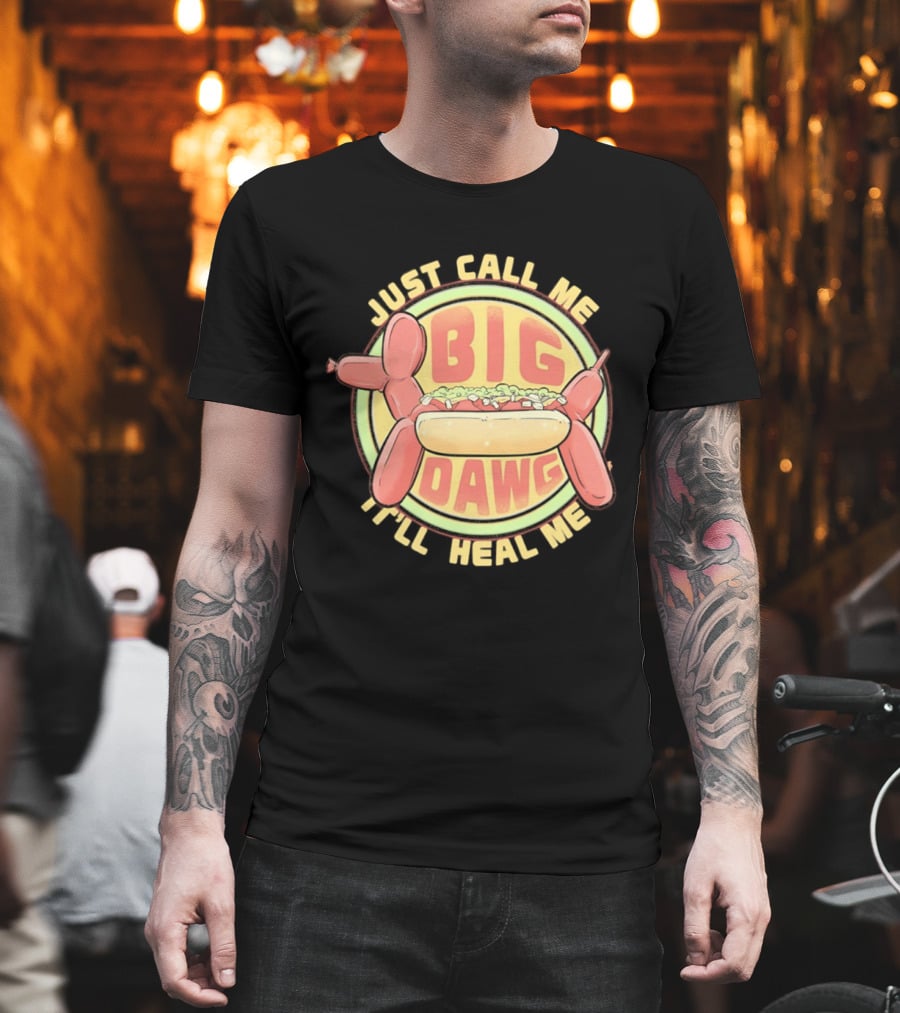 Just Call Me Big Dawg I'll Heal Me Hot Dog Balloon Style Pun T-Shirt