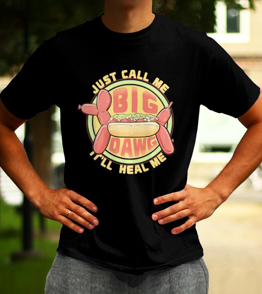 Just Call Me Big Dawg I'll Heal Me Hot Dog Balloon Style Pun T-Shirt