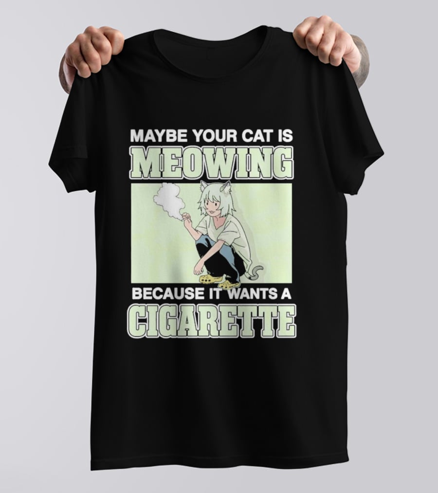 Maybe Your Cat Is Meowing Because It Wants A Cigarette Anime Cat Ears Character Smoking T-Shirt