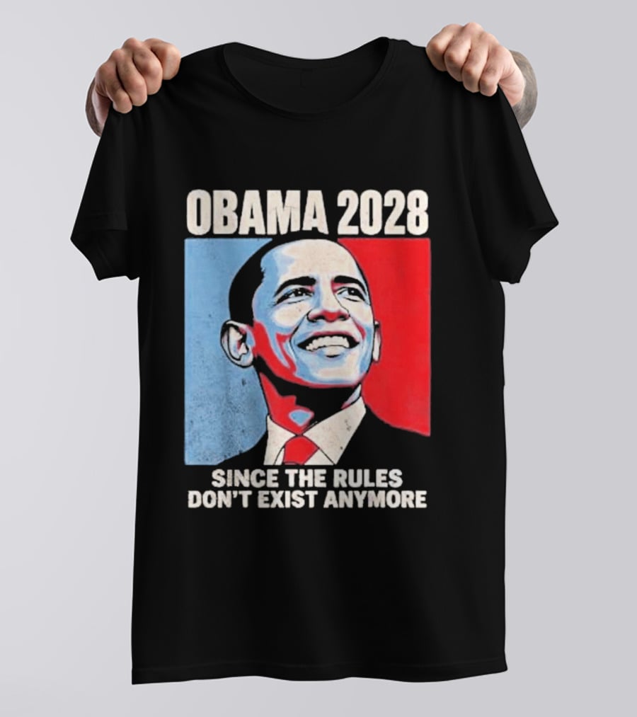 Obama 2028 Since The Rules Don't Exist Anymore T-Shirt