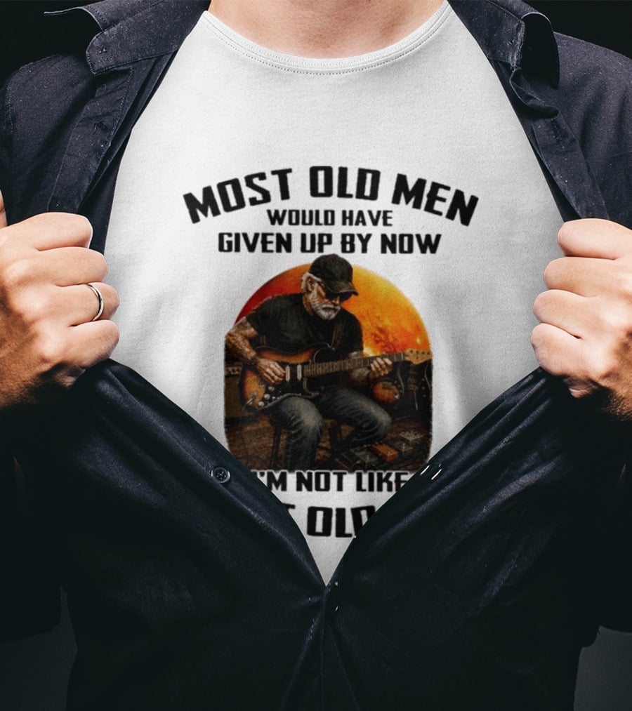 Most Old Men Would Have Given Up By Now Electric Guitar I'm Not Like Most Old Men T-Shirt