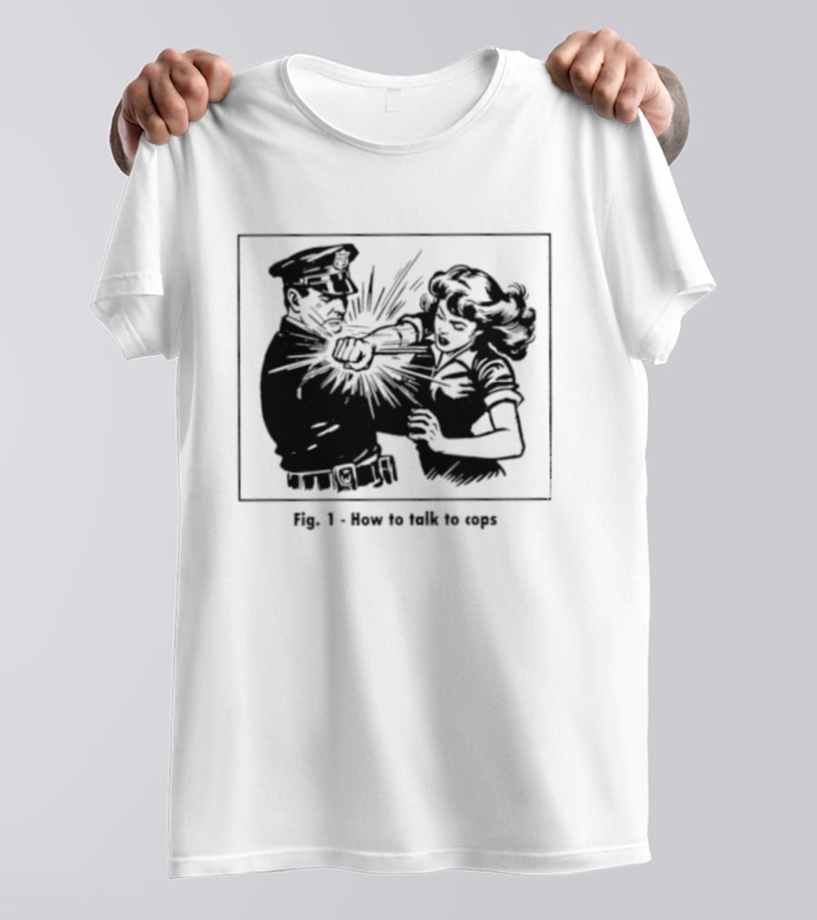 Fig 1 How To Talk To Cops Police Satire Punching Scene T-Shirt