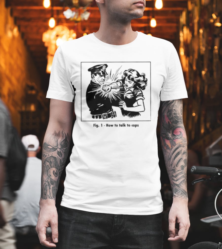Fig 1 How To Talk To Cops Police Satire Punching Scene T-Shirt