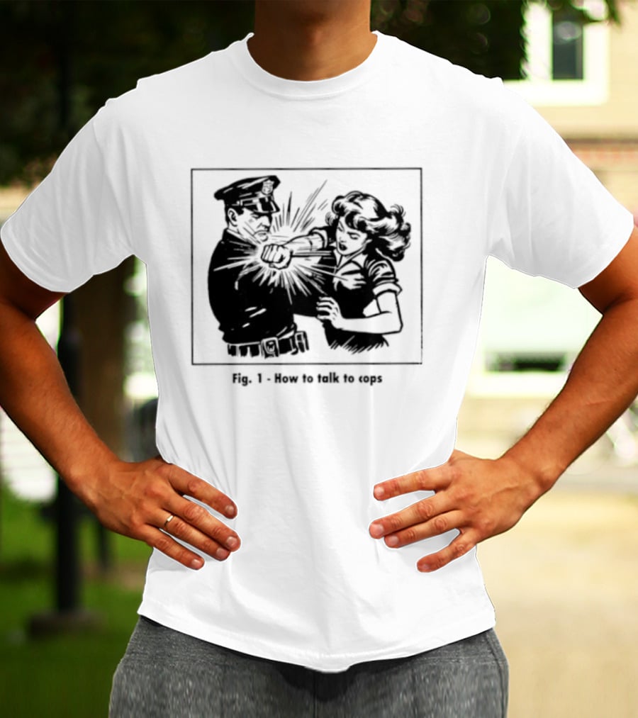Fig 1 How To Talk To Cops Police Satire Punching Scene T-Shirt