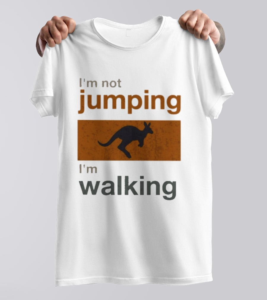 I'm Not Jumping I'm Walking Kangaroo Humor Stop Telling Me To Hurry T-Shirt