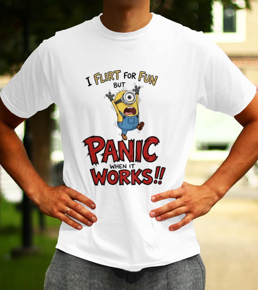 I Flirt For Fun But Panic When It Works Minion Humor T-Shirt