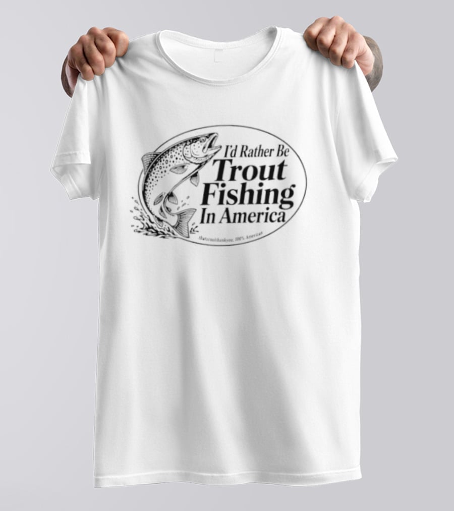 I'd Rather Be Trout Fishing In America Splashing Jumping Fish T-Shirt
