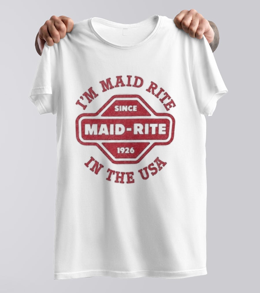 Maid Rite Since 1926 I'm Maid Rite In The USA T-Shirt