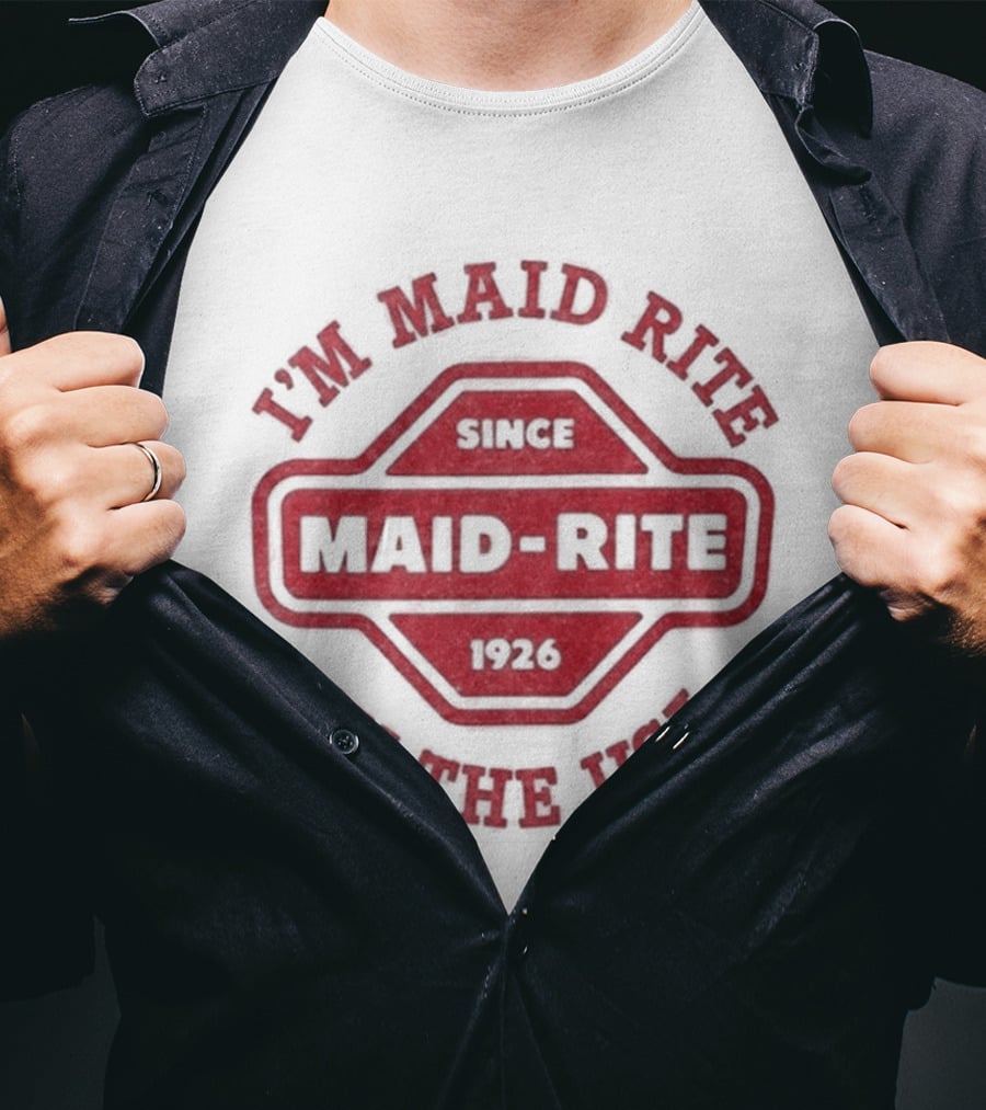 Maid Rite Since 1926 I'm Maid Rite In The USA T-Shirt