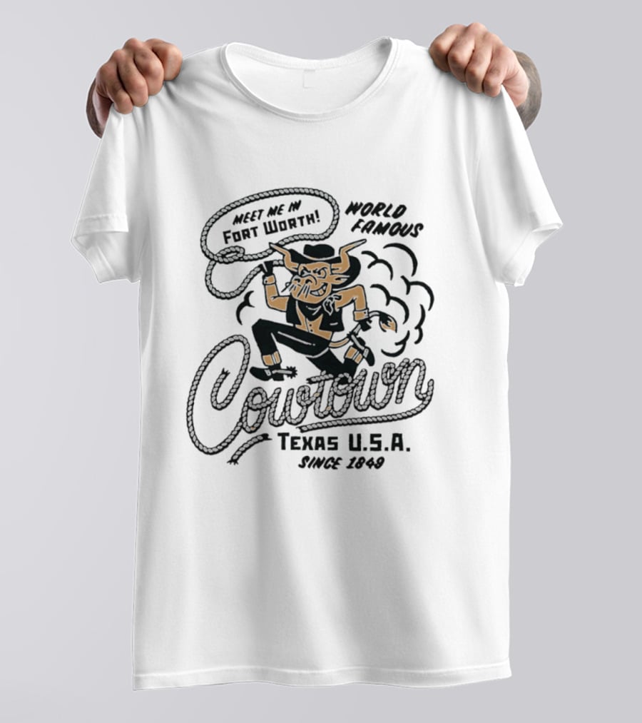 Meet Me In Fort Worth World Famous Cowtown Texas USA Since 1849 T-Shirt