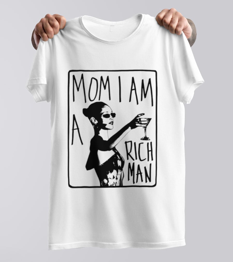 Mom I Am A Rich Man Cher Celebrity Quotes Empowerment T-Shirt