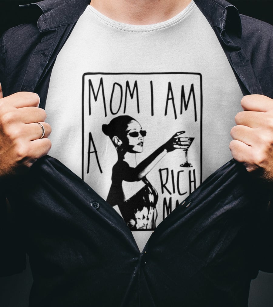 Mom I Am A Rich Man Cher Celebrity Quotes Empowerment T-Shirt