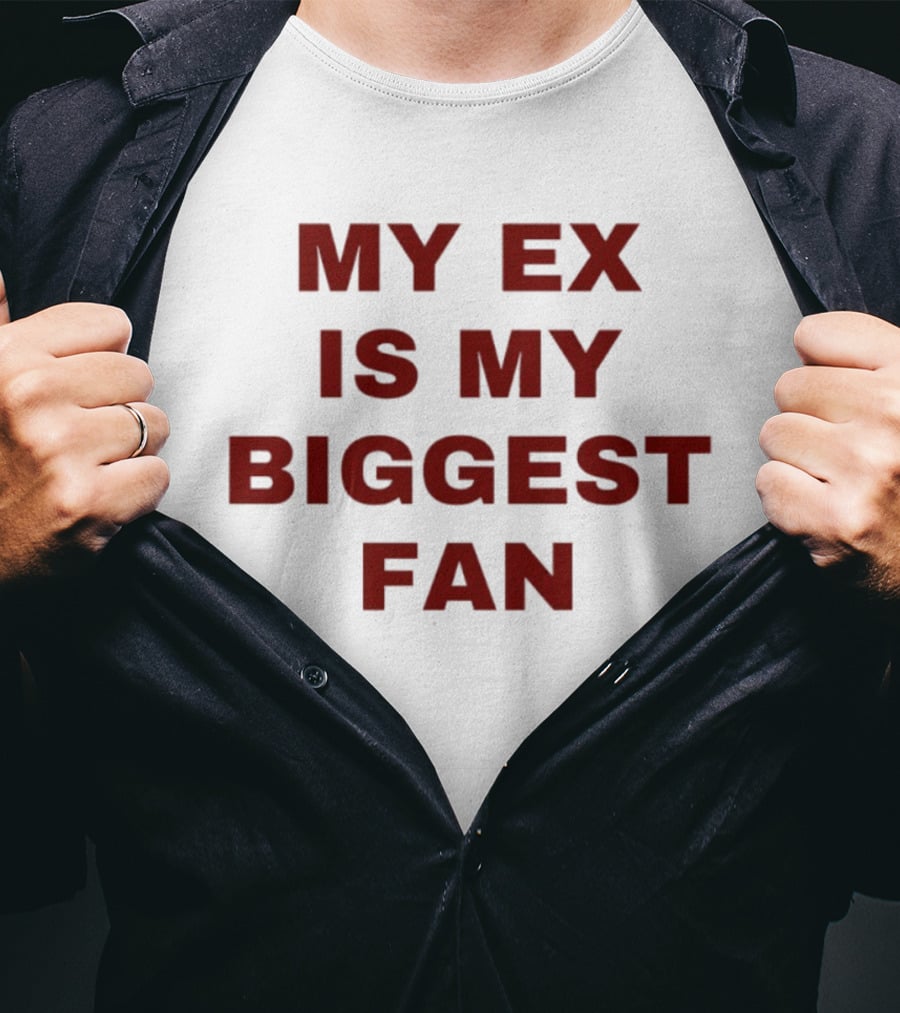 My Ex Is My Biggest Fan T-Shirt