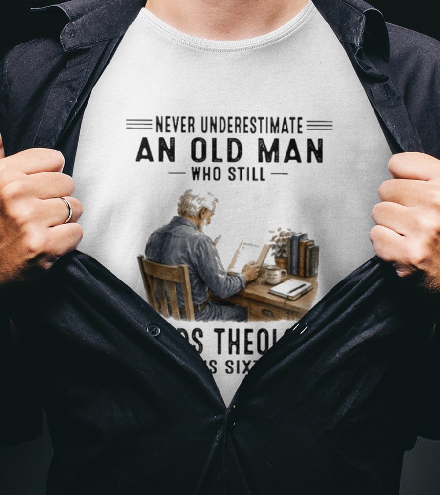 Never Underestimate An Old Man Who Still Reads Theology In His Sixties Sitting At A Desk With Books And Coffee T-Shirt