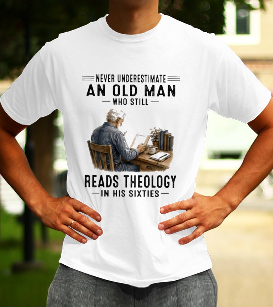 Never Underestimate An Old Man Who Still Reads Theology In His Sixties Sitting At A Desk With Books And Coffee T-Shirt