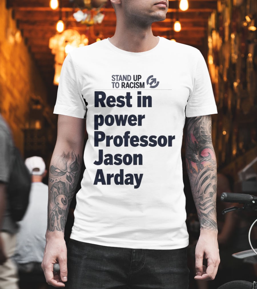 Stand Up To Racism Rest In Power Professor Jason Arday T-Shirt