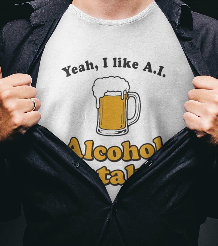 Yeah I Like A I Alcohol Intake Beer T-Shirt