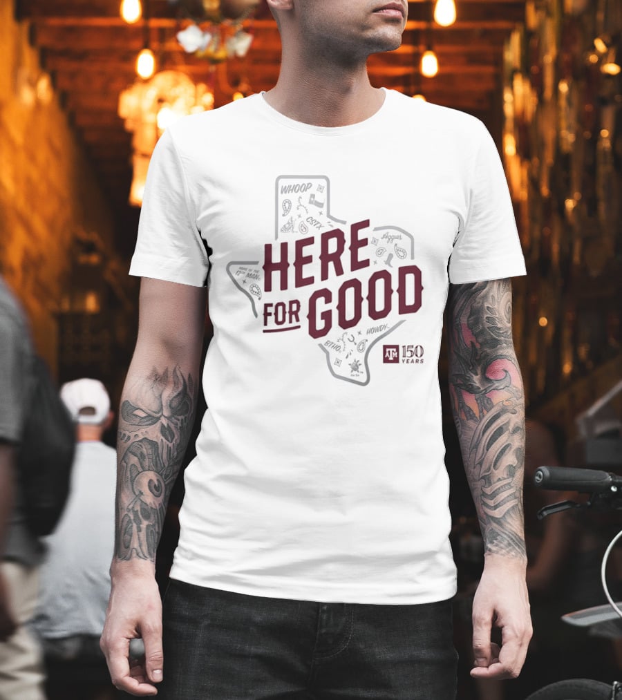 Texas A&M 150 Years Here For Good Aggies Anniversary T-Shirt