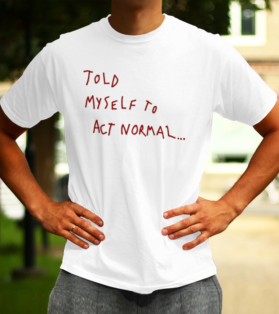 Told Myself To Act Normal Red Handwritten T-Shirt