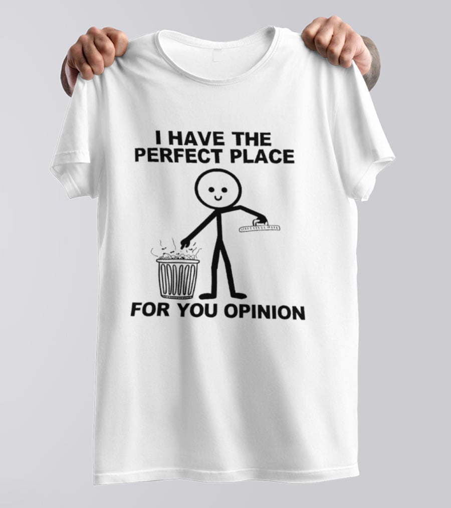 I Have The Perfect Place For Your Opinion Stick Figure Trash Can T-Shirt