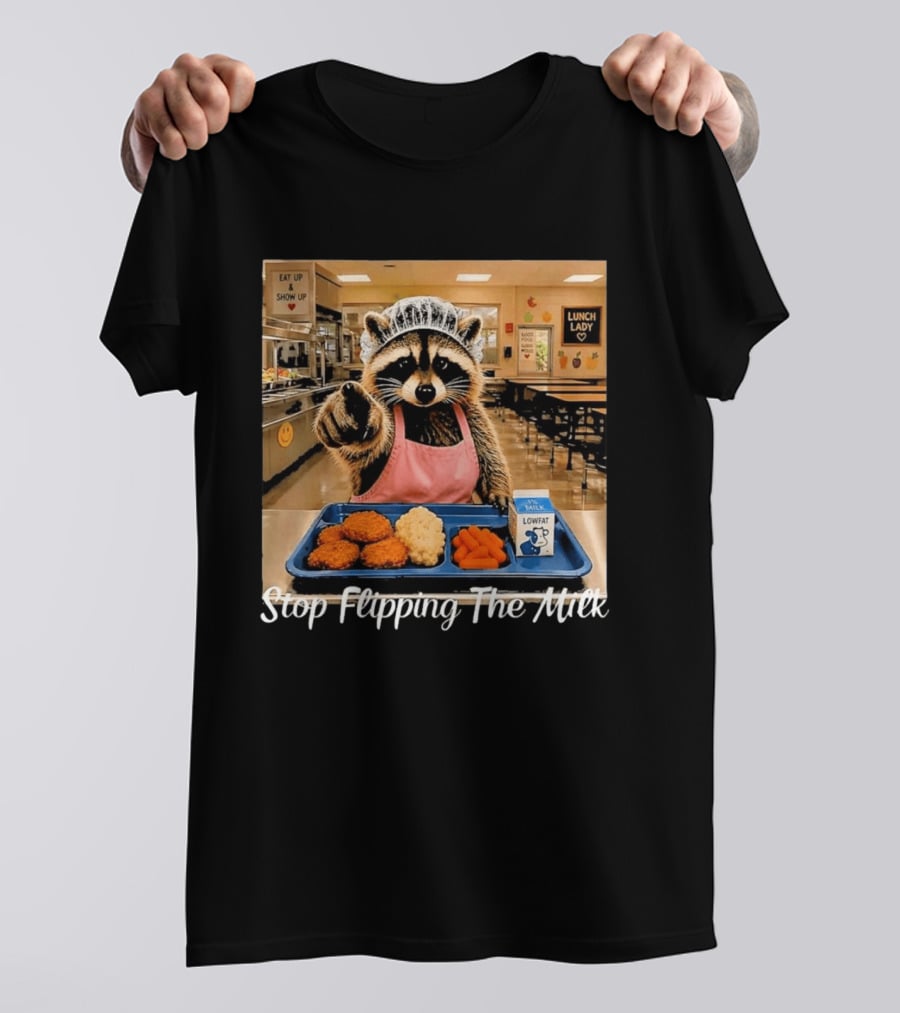 Raccoon Lunch Lady Stop Flipping The Milk In Cafeteria Setting T-Shirt