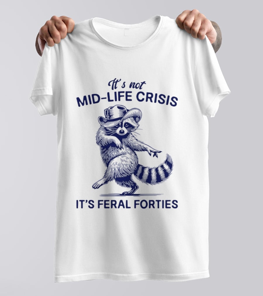 It's Not Mid Life Crisis It's Feral Forties Raccoon With Hat T-Shirt