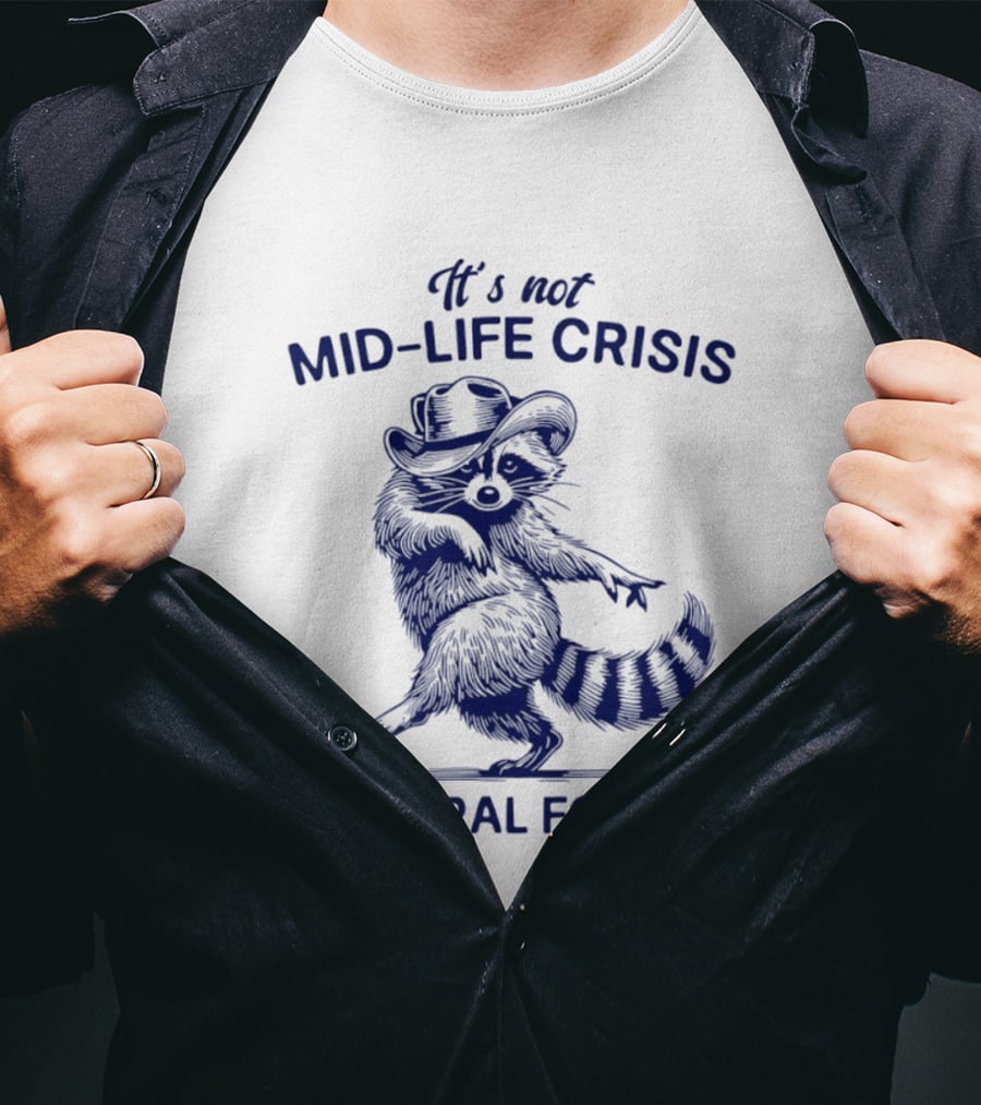 It's Not Mid Life Crisis It's Feral Forties Raccoon With Hat T-Shirt